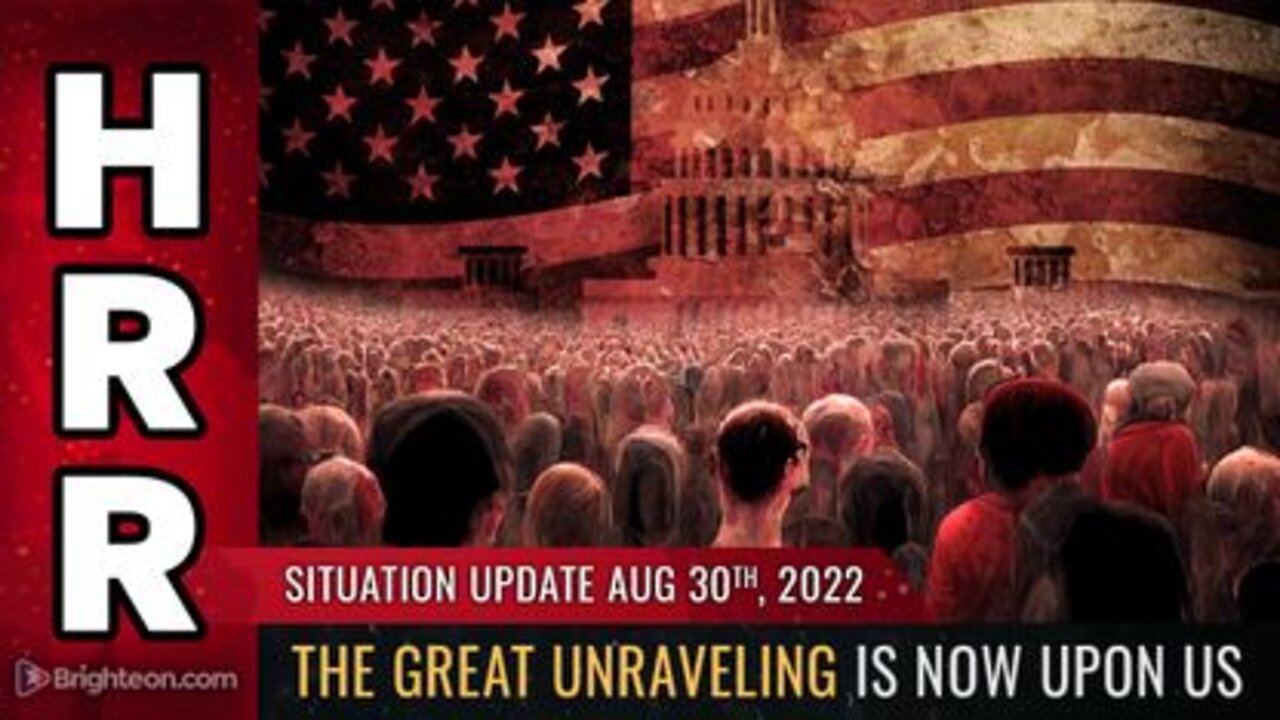 08-30-22 - THE GREAT UNRAVELING is Now Upon Us