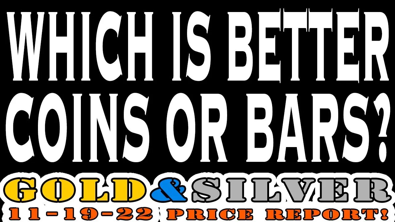 Coins or Bars? Which is Better? 11/19/22 Gold & Silver Price Report #silver #gold #silverprice