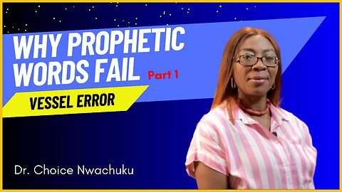 Why Prophetic Words Fail (Part 1) - Vessel Error | Dr. Choice Nwachuku