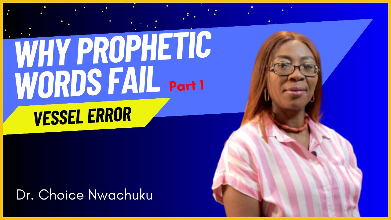 Why Prophetic Words Fail (Part 1) - Vessel Error | Dr. Choice Nwachuku