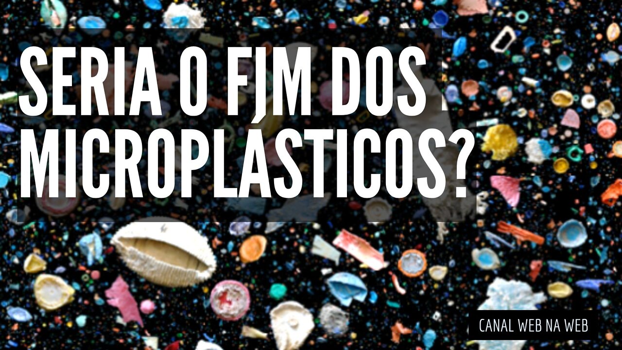 MICROORGANISMO QUE DIGERE PLÁSTICO | [SERIA O FIM DOS PLÁSTICOS NOS OCEANOS?]