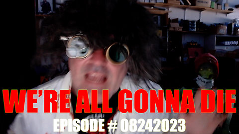 WE'RE ALL GONNA DIE - EPISODE #08242023