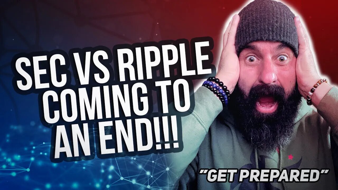 SEC vs XRP/RIPPLE Coming to and END!!! "Get Prepared"