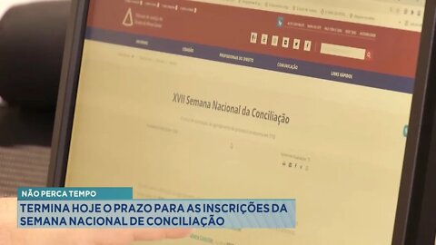 Não Perca Tempo: Termina hoje prazo para Inscrições da Semana Nacional de Conciliação.