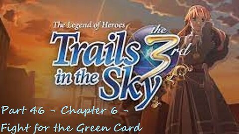 The Legend of Heroes Trails in the Sky the 3rd - Part 46 - Chapter 6 - Fight for the Green Card