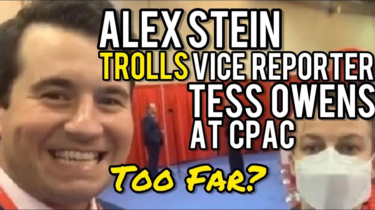 Did Alex Stein Go TOO FAR? Trolls VICE Reporter Tess Owens at CPAC! Tucker Carlson's Son!