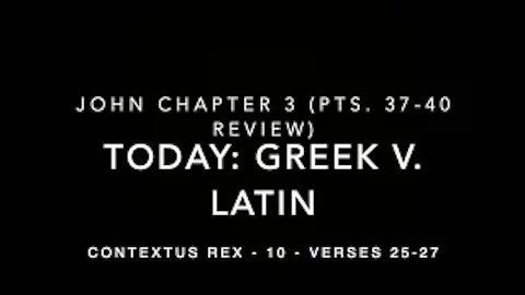 John Ch 3 Contextus Rex 10 (Greek v. Latin, verses 25–27)