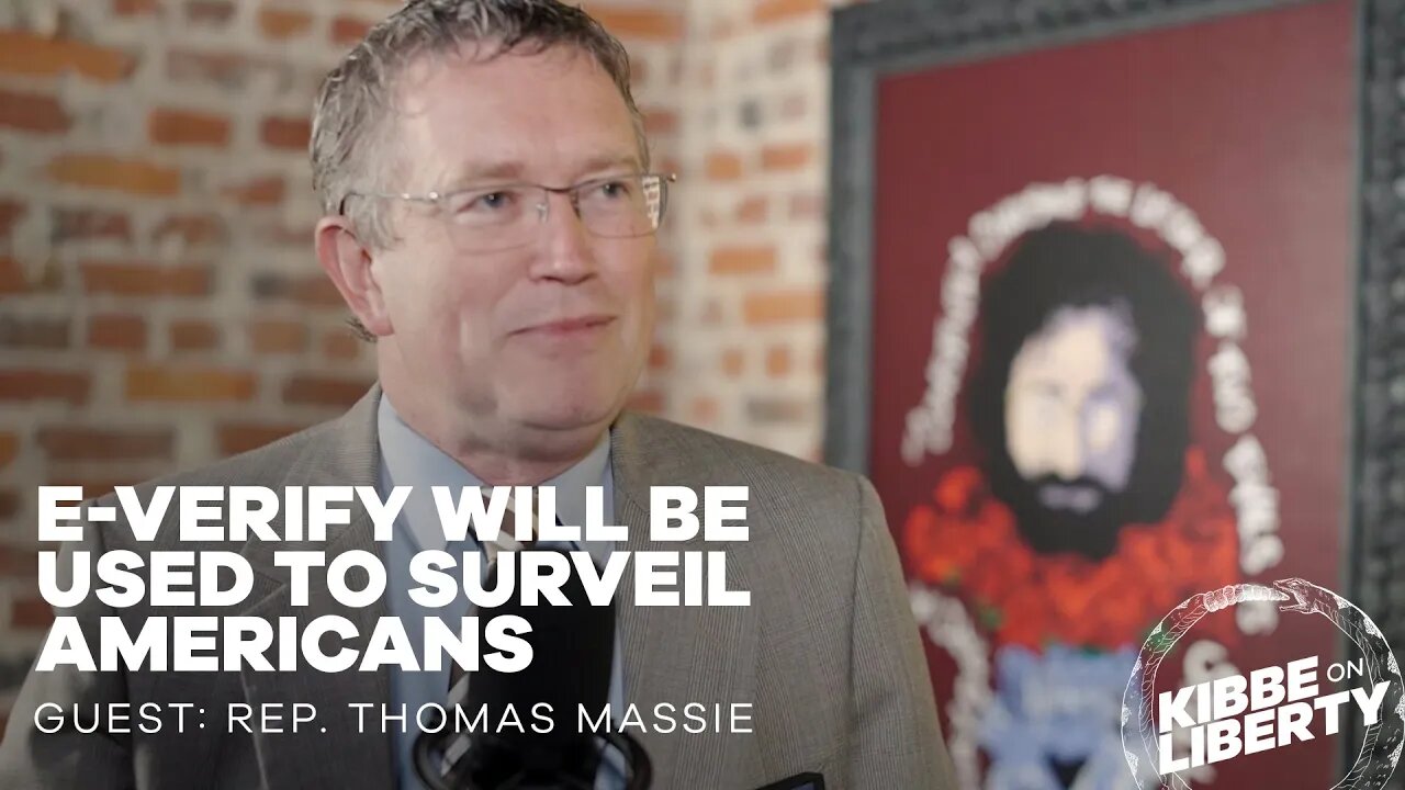 E-Verify Will Be Used to Surveil Americans | Guest: Rep. Thomas Massie | Ep 227