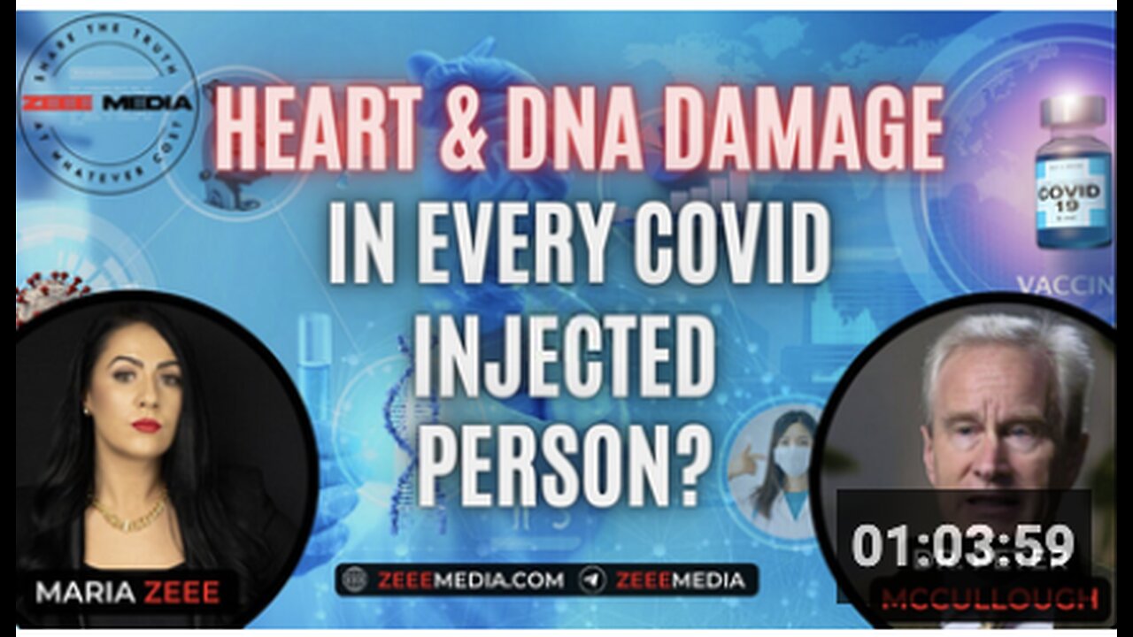 Maria Zeee: Dr. Peter McCullough - Heart & DNA Damage In Every COVID Injected Person