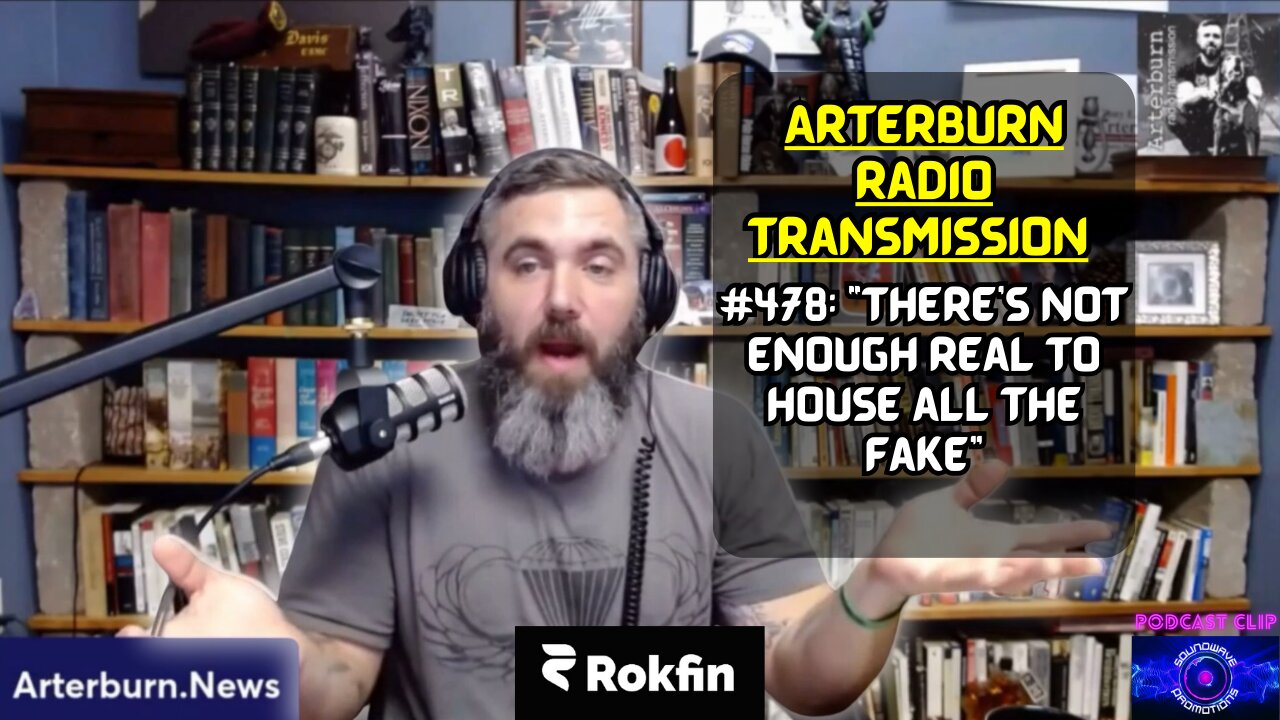 [CLIP] Arterburn Radio Transmission #478 “There’s not enough real, to house all the fake”