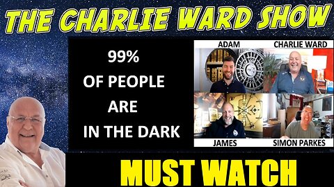 MUST WATCH - "99% OF PEOPLE ARE IN THE DARK WITH ADAM, JAMES, SIMON PARKES & CHARLIE WARD"