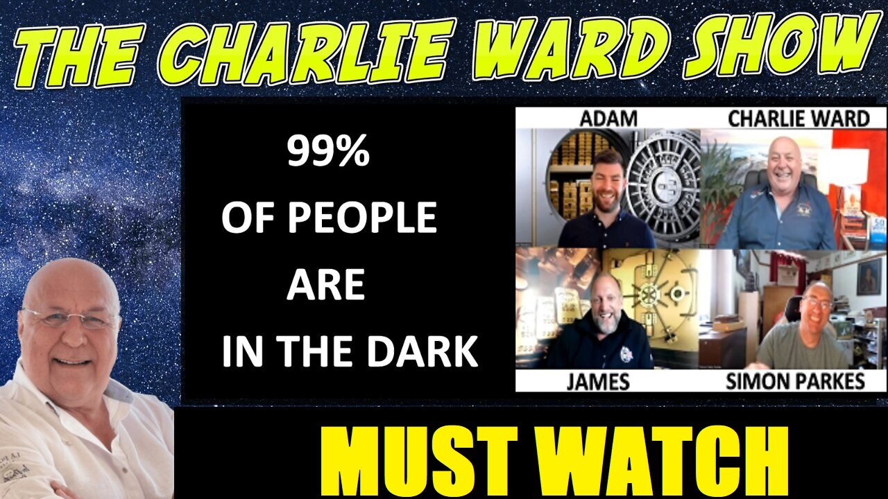 MUST WATCH - "99% OF PEOPLE ARE IN THE DARK WITH ADAM, JAMES, SIMON PARKES & CHARLIE WARD"