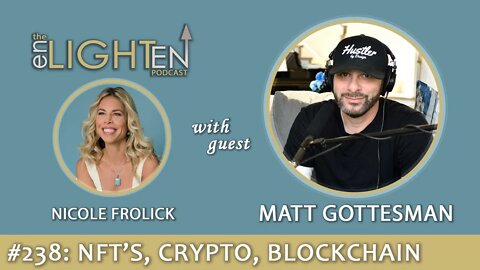 238: The Consciousness Connection of NFT’s, Crypto & Blockchain with Matt Gottesman | Enlighten Up