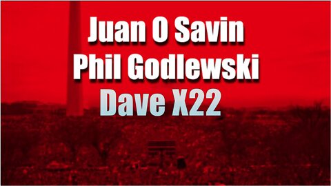 Dave X22 - Juan O Savin & Phil Godlewski "We've Been BetrayedPhil Godlewski"