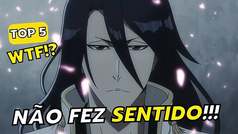 TOP 5 COISAS QUE NÃO FIZERAM SENTIDO EM BLEACH BLOOD WAR - PRIMEIRA TEMPORADA