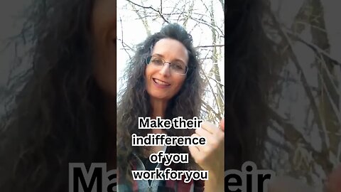 Make their indifference work for you