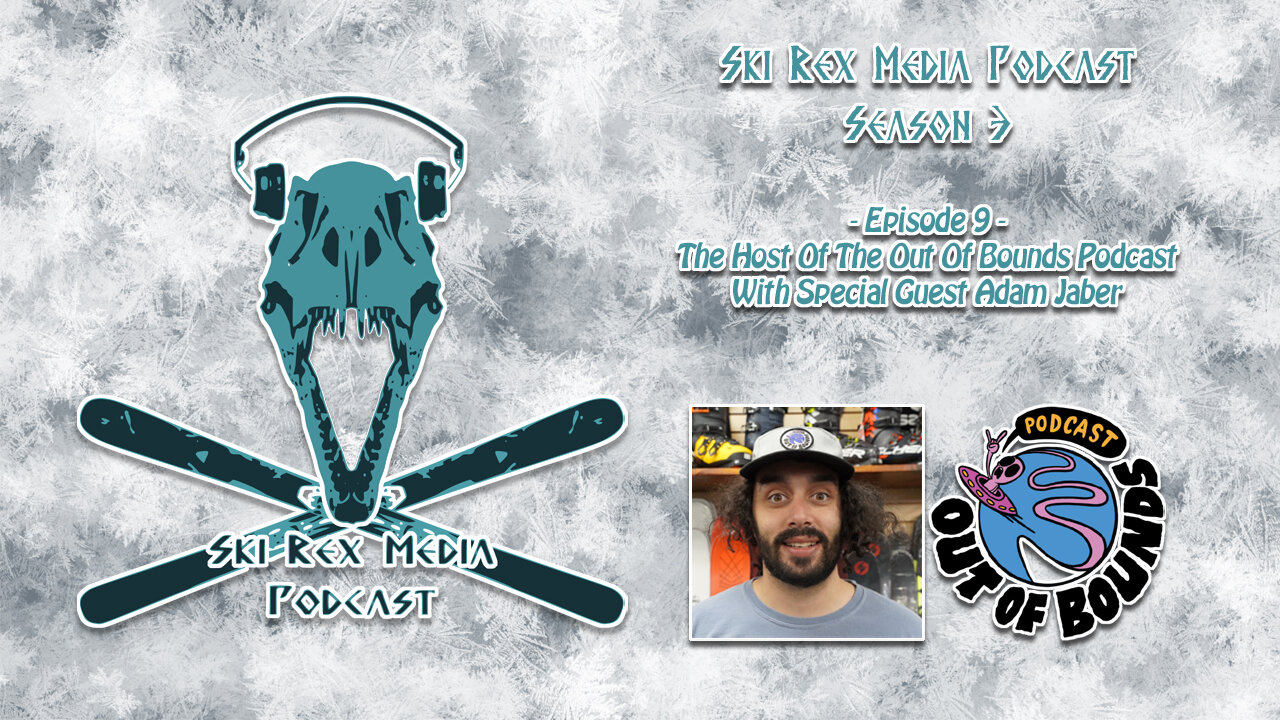 Ski Rex Media Podcast - S3E9 - The Host Of The Out Of Bounds Podcast With Adam Jaber