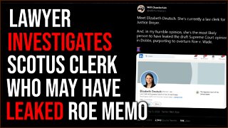 Lawyer Investigates Leftist SCOTUS Clerk He Believes May Have Leaked Bombshell Roe Memo