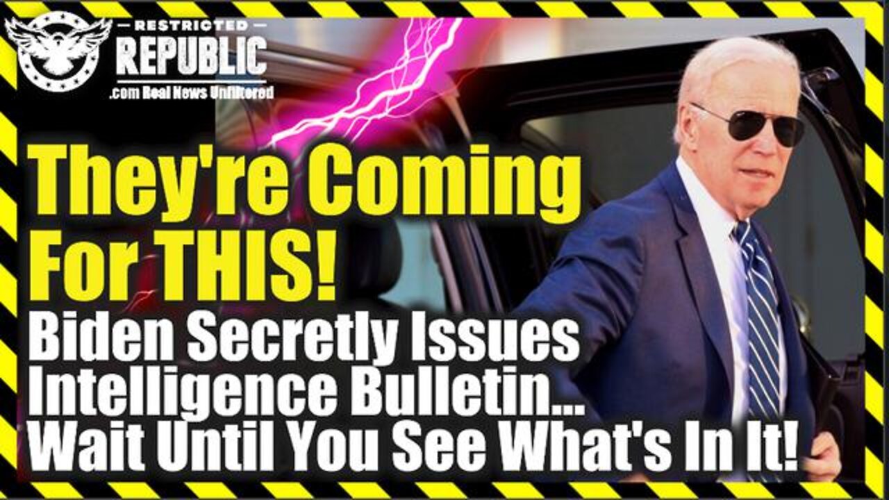 They’re Coming For This - Biden Secretly Issues Intelligence Bulletin…Wait Until You See What’s In It!