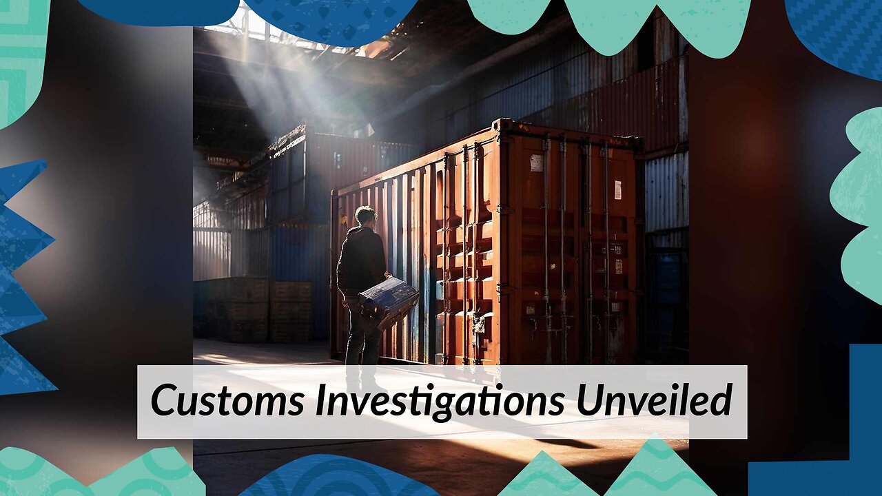 Cracking the Code: Inside Customs Investigations