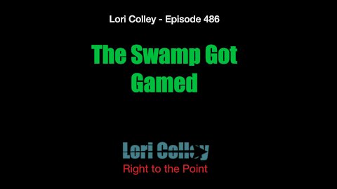 Lori Colley Ep. 486 - The Swamp Got Gamed