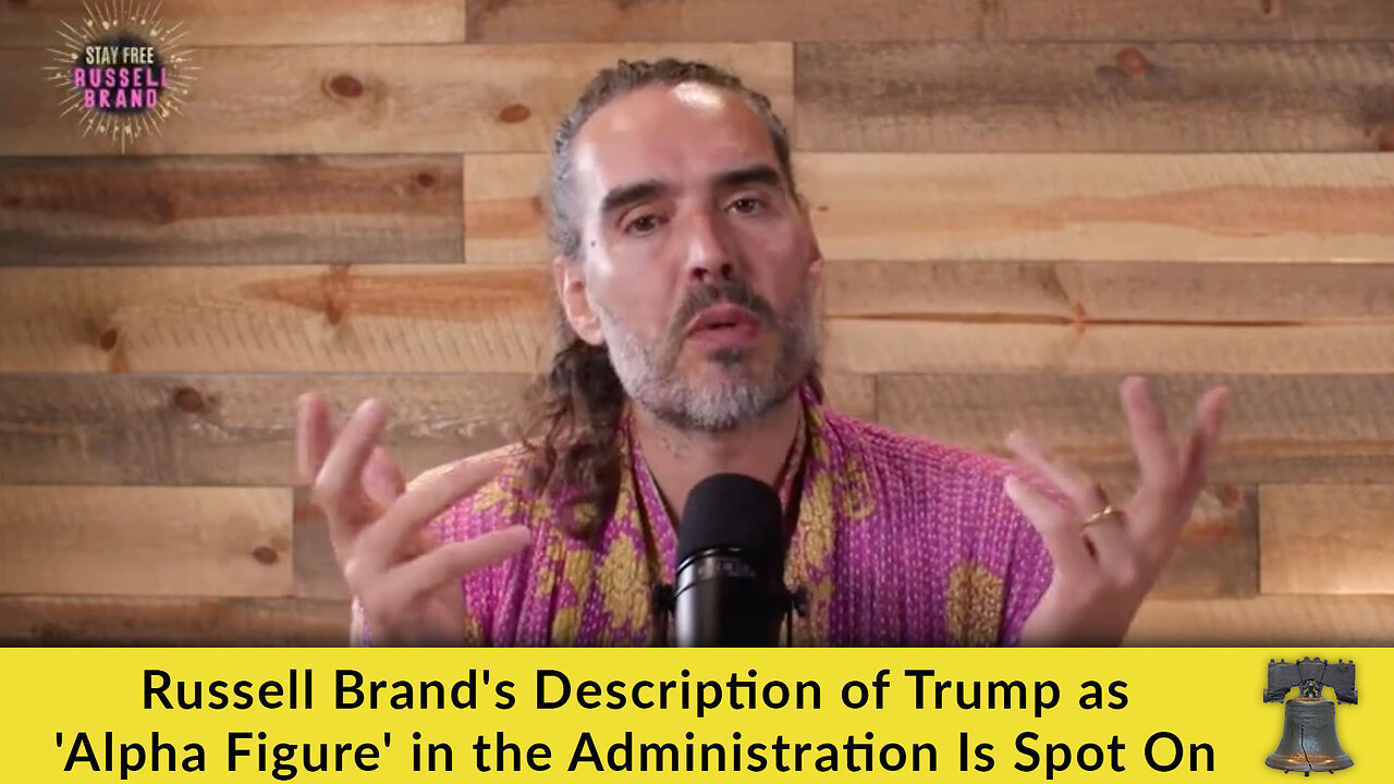 Russell Brand's Description of Trump as 'Alpha Figure' in the Administration Is Spot On