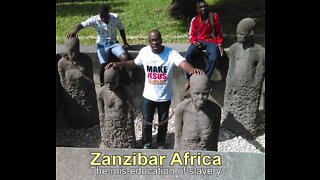 ZANZIBAR AFRICA MISSION TRIP: THE MIS-EDUCATION OF SLAVERY by Evangelist Benton Callwood