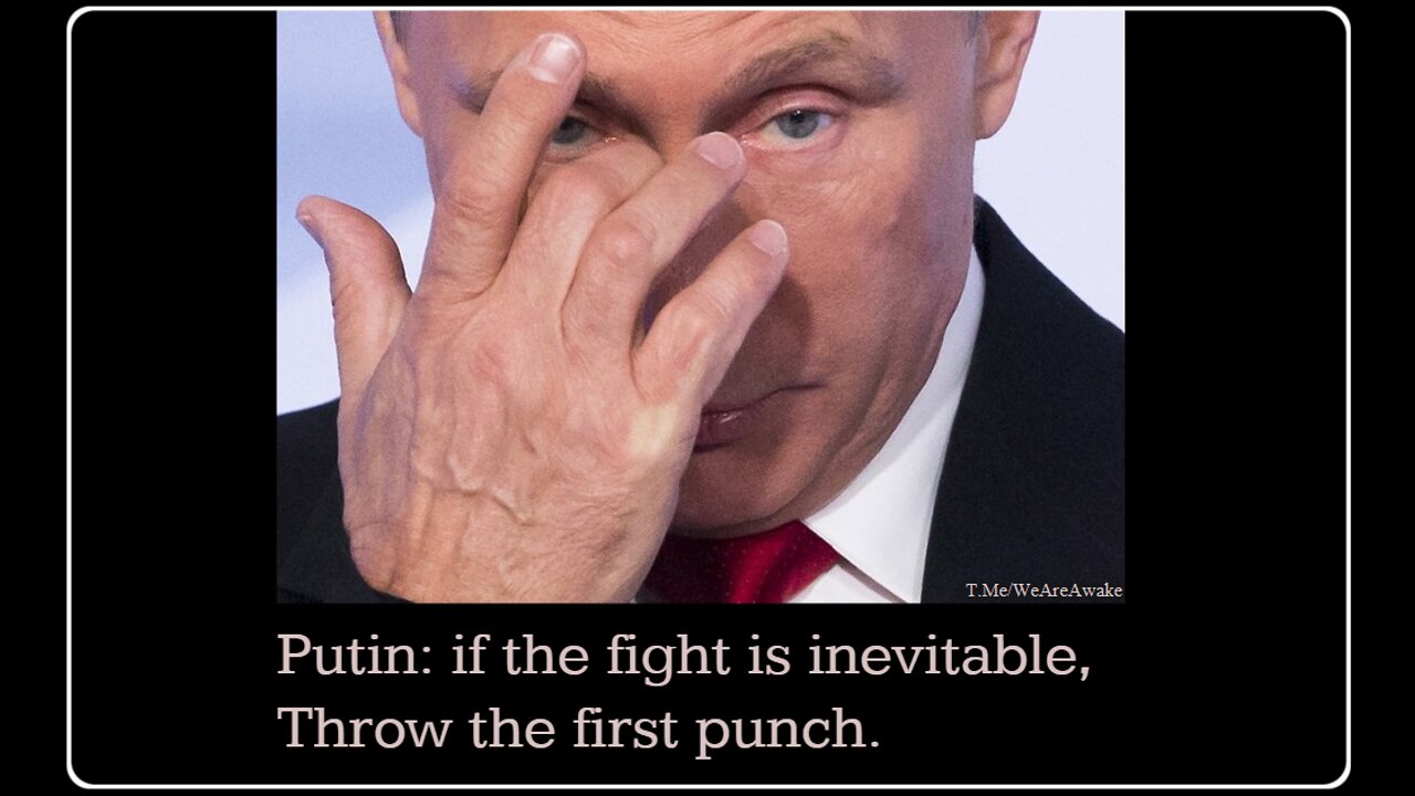 Putin: If the Fight is inevitable, Throw the first punch