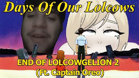 Days Of Our Lolcows: The End Of Lolcowgelion 2 Electric Boogaloo (Ft. Captain Oreo)