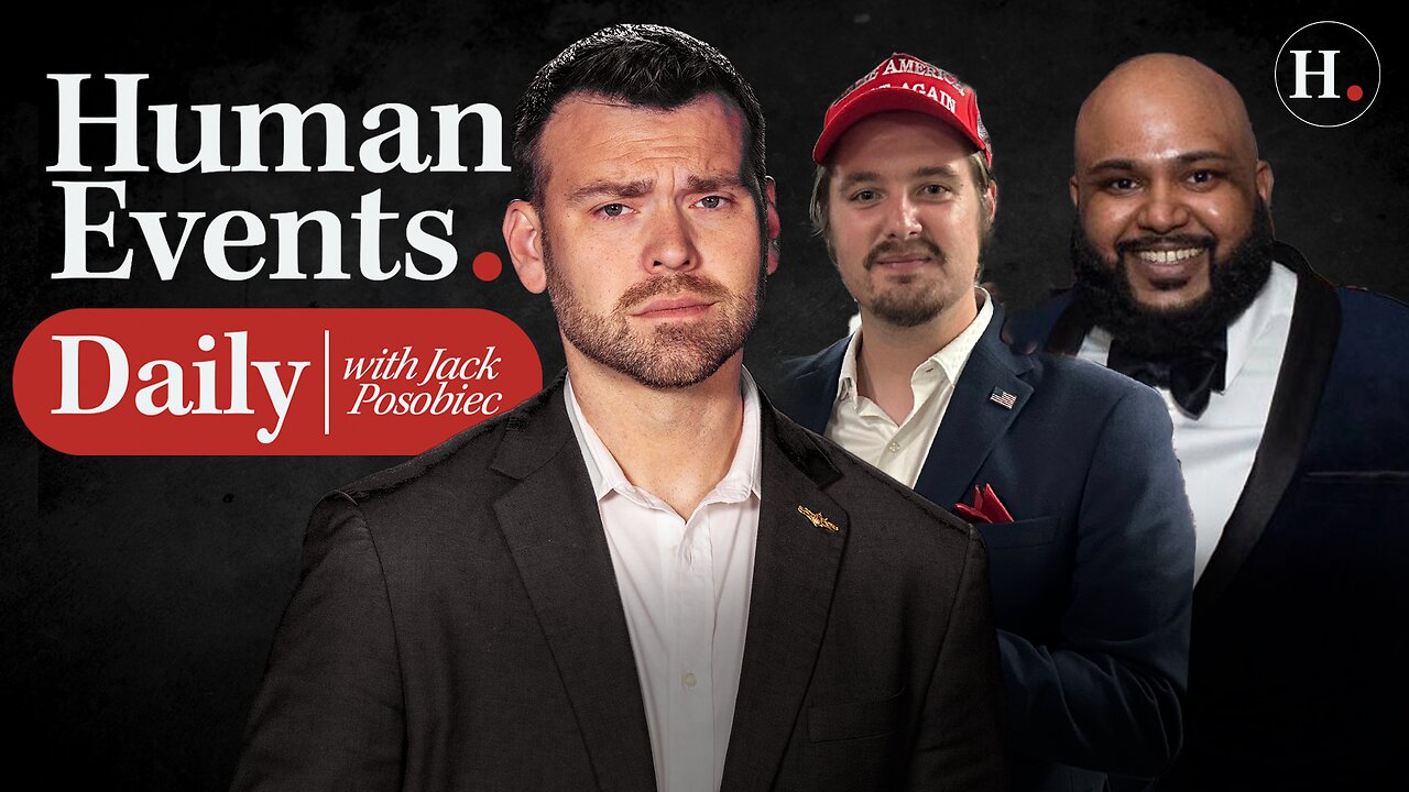 HUMAN EVENTS DAILY WITH JACK POSOBIEC