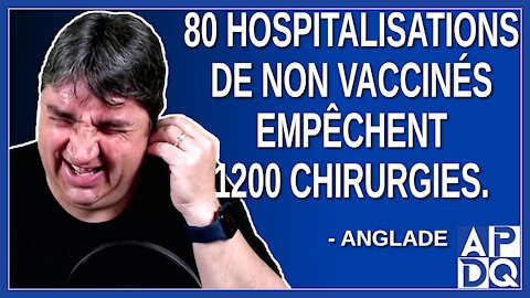 80 hospitalisations de non vaccinés empêchent 1200 chirurgies. Dit Anglade.