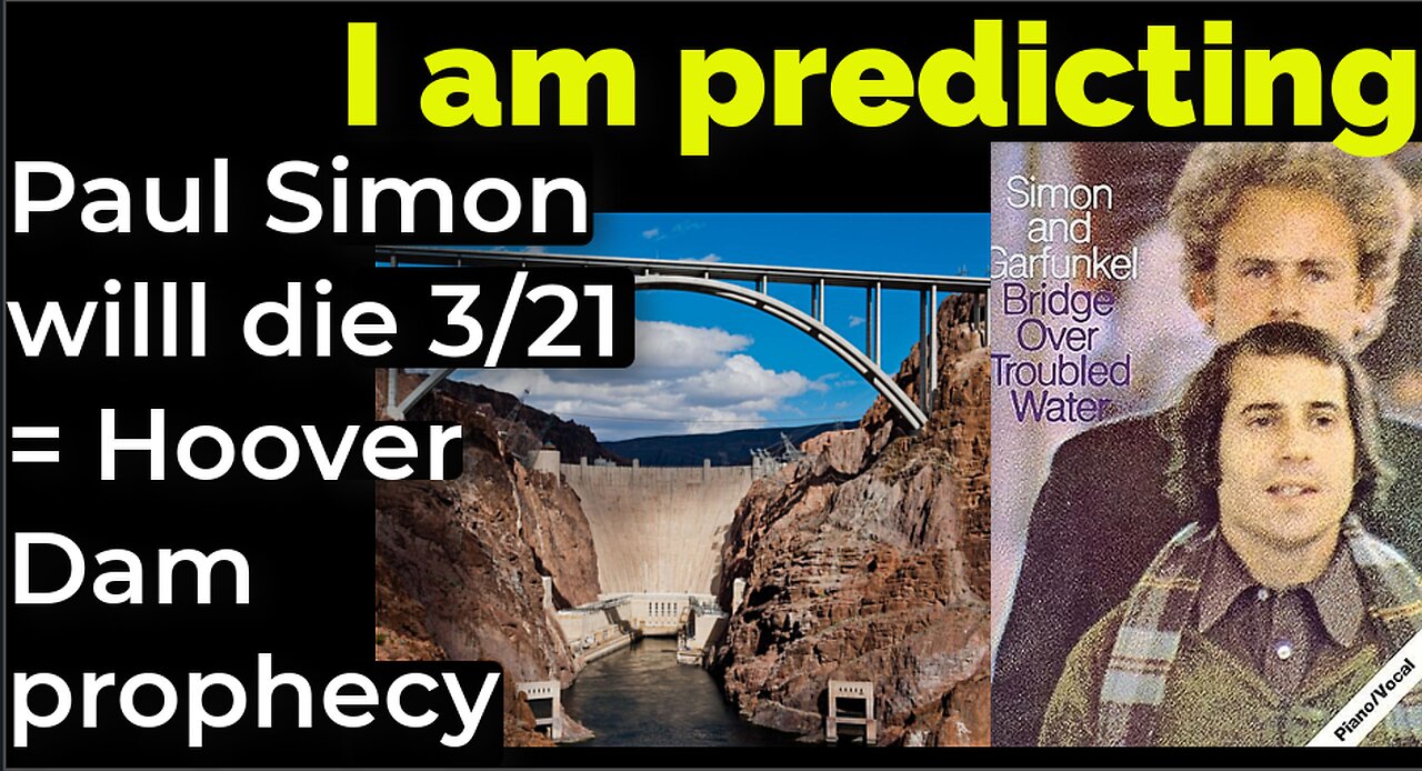 I am predicting: Paul Simon will die March 21 = HOOVER DAM PROPHECY