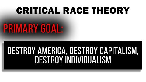 Critical Race Theory: Racist, Anti American, Anti Capitalist