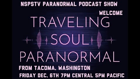 TRAVELING SOUL PARANORMAL FROM TACOMA WASHINGTON