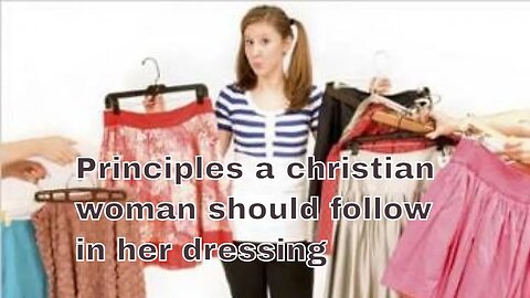 Principles a Christian woman should follow in her dressing