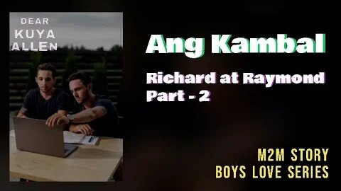 Richard at Raymond Story | Part 2 | Dear Kuya Allen | Boys Love story