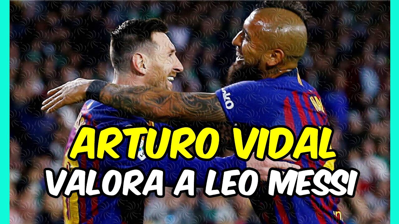 ARTURO VIDAL valora a LEO MESSI y LUIS SUÁREZ! Los pone por las NUBES!