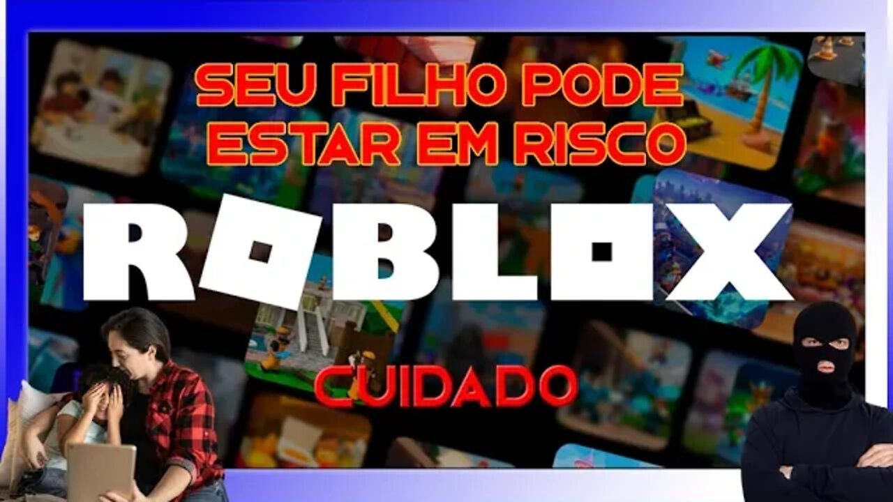 SEU FILHO PODE ESTAR EM PERIGO - CUIDADO COM O ROBLOX