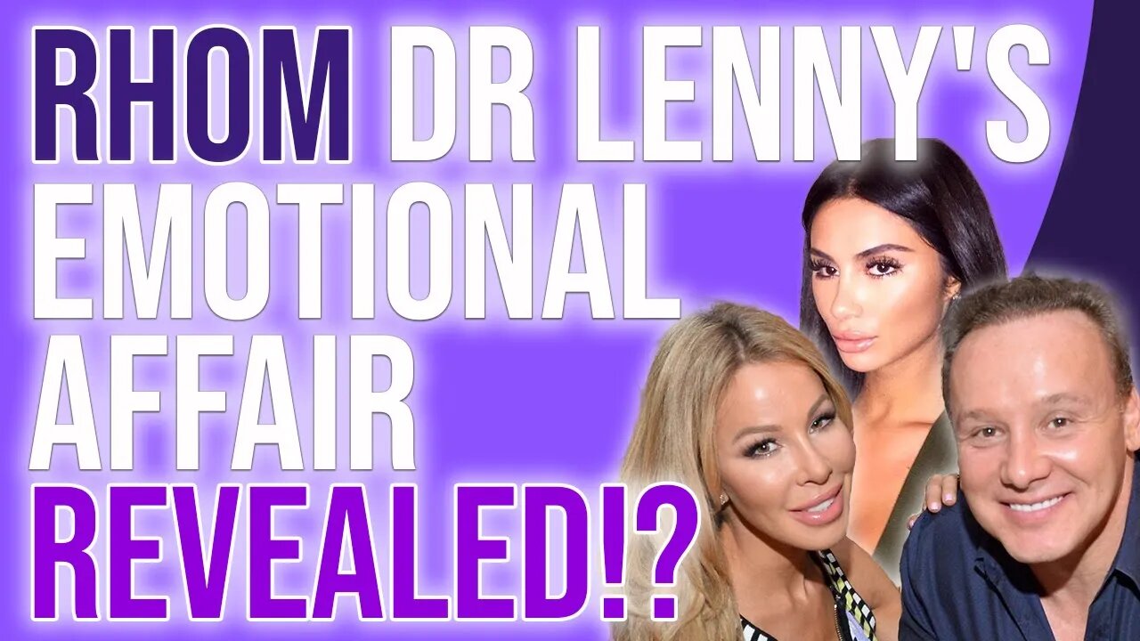 Real Housewives Miami Dr Lenny's Emotional Affair Revealed!?