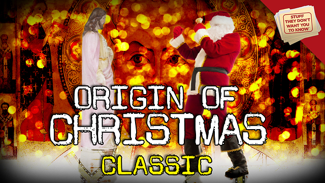 Stuff They Don't Want You to Know: The Surprising Origins of Christmas - CLASSIC
