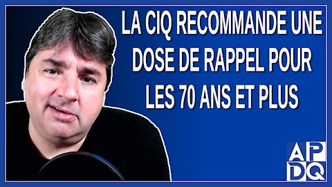 La CIQ recommande une dose de rappel pour les 70 ans et plus