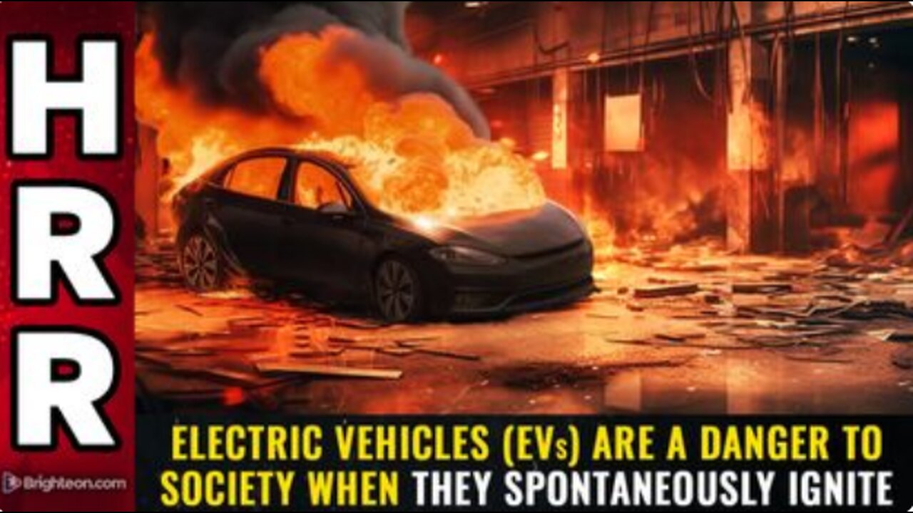 Electric vehicles (EVs) are a DANGER to society when they spontaneously IGNITE