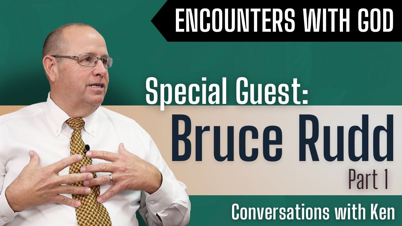 Bruce Rudd - Part 1 - Christian Podcast - Conversations with Ken - Encountering God