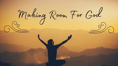 Making Room For God - Video 1: A Spiritual Approach