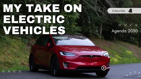 My Take on Electric Vehicles and Why They Are Being Used to Push Agenda 2030