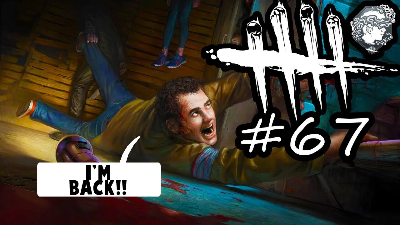 Dead By Daylight 67 - I'M BACK AND I'M NOT GOING AWAY!