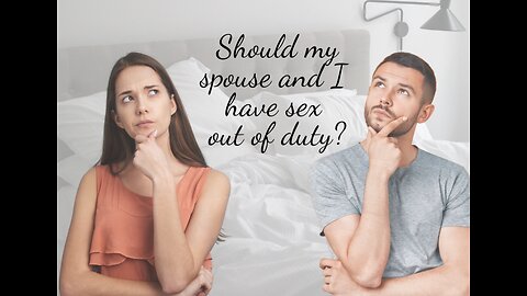 Musings #239 Duty Sex: Do We Owe Our Spouses Sex?