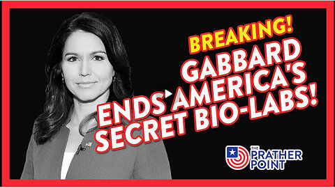 BREAKING: GABBARD ENDS AMERICA'S CLANDESTINE BIO-LABS!