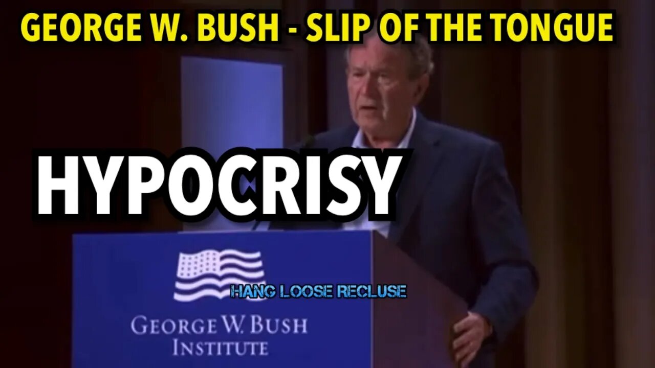 George W Bush slip of the tongue - Hypocritical Clips Showcasing the Hypocrisy