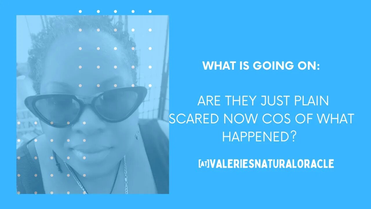 WHAT IS GOING ON - ARE THEY JUST PLAIN SCARED NOW COS OF WHAT HAPPENED? #valeriesnaturaloracle #df